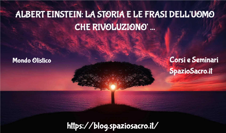 Albert einstein: la storia e le frasi dell'uomo che rivoluziono' la fisica 1 Albert Einstein: La Storia E Le Frasi Dell'uomo Che Rivoluziono' La Fisica