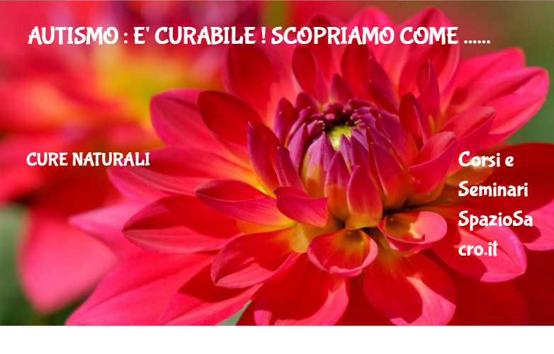 Autismo : e' curabile ! Scopriamo come ... 1 Autismo : E' Curabile ! Scopriamo Come ...