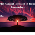 Bambini Maleducati : Correggerli Sin Da Piccoli E' Fondamentale