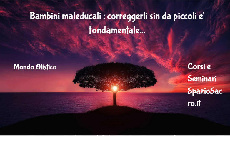 Bambini Maleducati : Correggerli Sin Da Piccoli E' Fondamentale