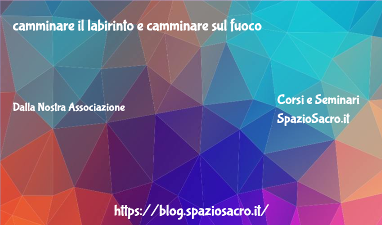 camminare il labirinto e camminare sul fuoco 1 Camminare Il Labirinto E Camminare Sul Fuoco