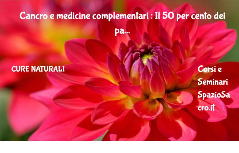 Cancro E Medicine Complementari : Il 50 Per Cento Dei Pazienti Vi Ricorre Per Combattere Gli Effetti Collaterali