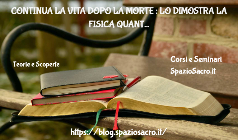 Continua La Vita Dopo La Morte : Lo Dimostra La Fisica Quantistica