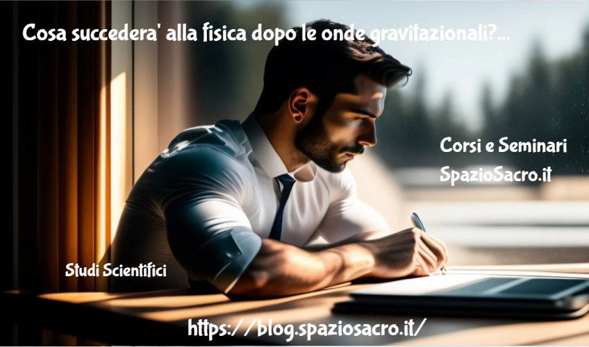 Cosa succedera' alla fisica dopo le onde gravitazionali? 1 Cosa Succedera' Alla Fisica Dopo Le Onde Gravitazionali?