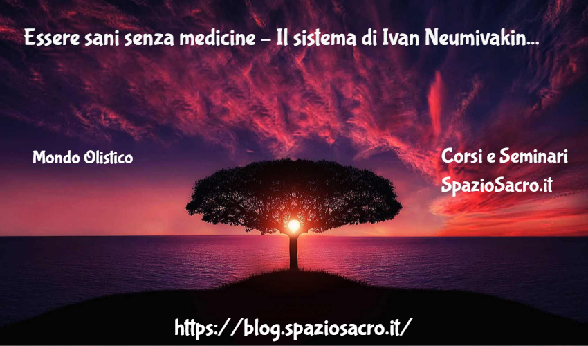 Essere Sani Senza Medicine – Il Sistema Di Ivan Neumivakin