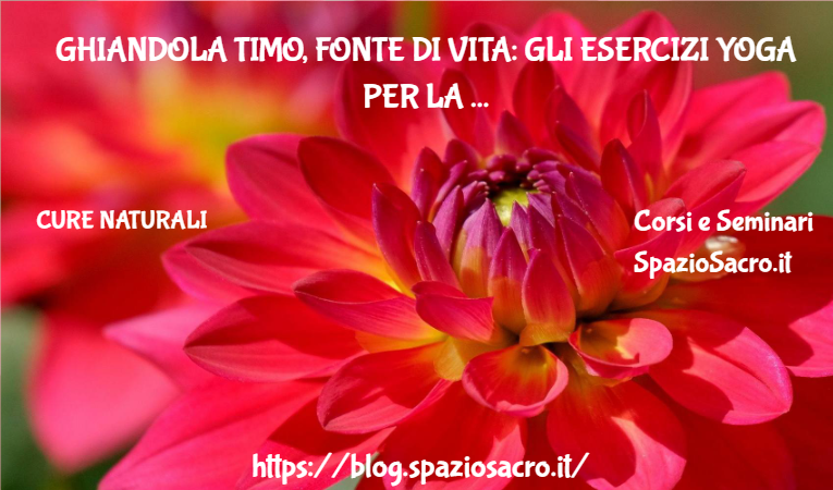 Ghiandola Timo, Fonte Di Vita: Gli Esercizi Yoga Per La Felicita' E L'empatia