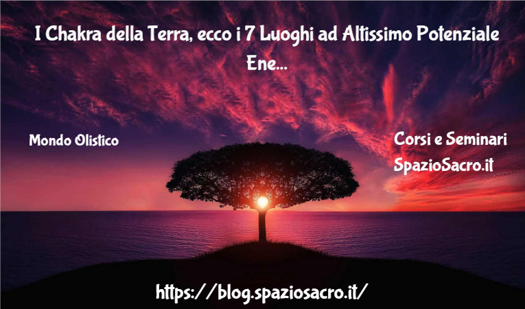 I Chakra Della Terra, Ecco I 7 Luoghi Ad Altissimo Potenziale Energetico