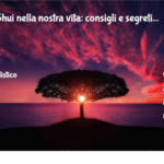 Il Feng Shui Nella Nostra Vita: Consigli E Segreti