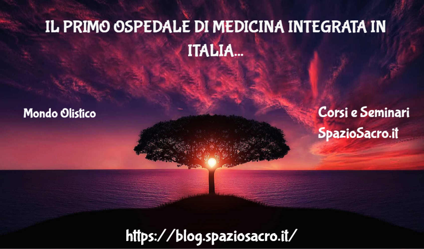 Il primo ospedale di medicina integrata in italia 1 Il Primo Ospedale Di Medicina Integrata In Italia