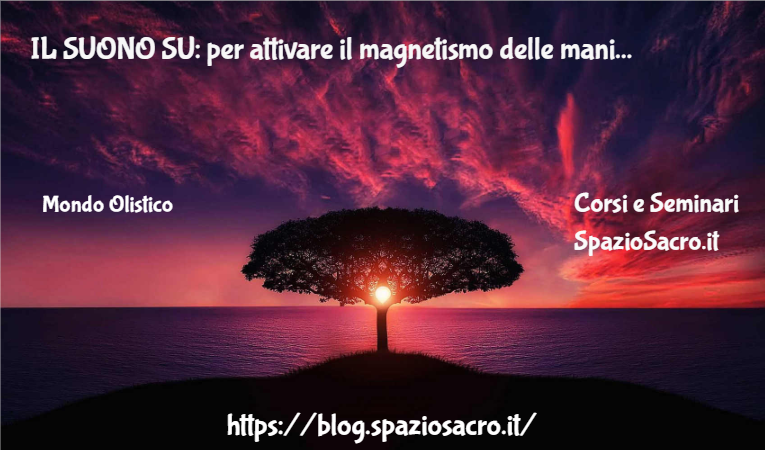 Il Suono Su: Per Attivare Il Magnetismo Delle Mani