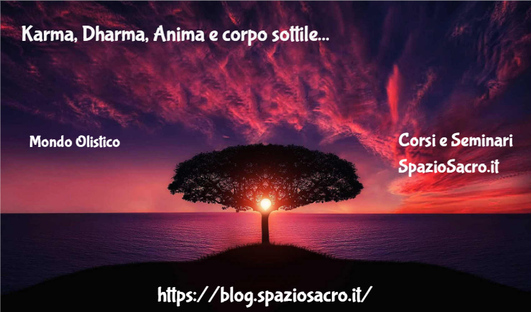 Karma, Dharma, Anima e corpo sottile 1 Karma, Dharma, Anima E Corpo Sottile