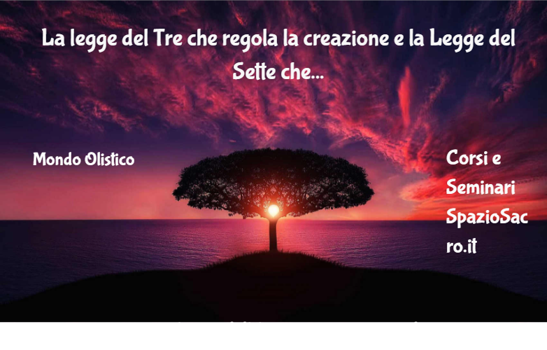 La legge del Tre che regola la creazione e la Legge del Sette che regola ogni processo di cambiamento 1 La Legge Del Tre Che Regola La Creazione E La Legge Del Sette Che Regola Ogni Processo Di Cambiamento