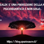 La realta' e' una proiezione della mente psicoquantica e non solo 3 La Realta' E' Una Proiezione Della Mente Psicoquantica E Non Solo