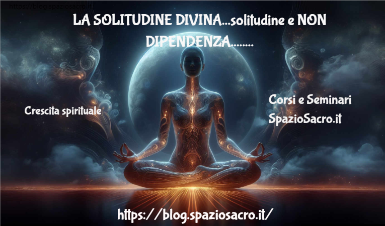 La Solitudine Divina...solitudine E Non Dipendenza.....