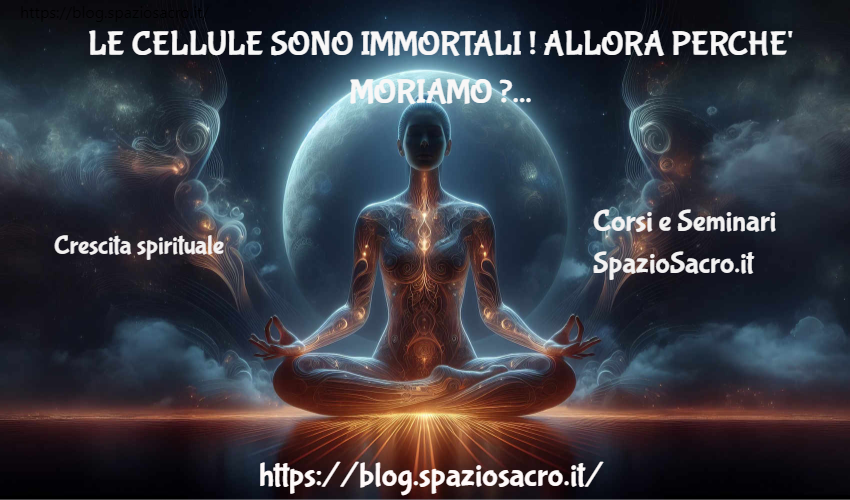 Le cellule sono immortali ! Allora perche' moriamo ? 1 Le Cellule Sono Immortali ! Allora Perche' Moriamo ?