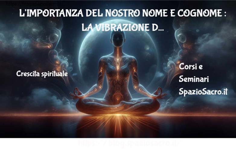 L'importanza Del Nostro Nome E Cognome : La Vibrazione Dei Nomi