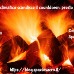 L'orologio Climatico Scandisce Il Countdown: Presto La Terra Torturata Ci Presenterà Il Conto