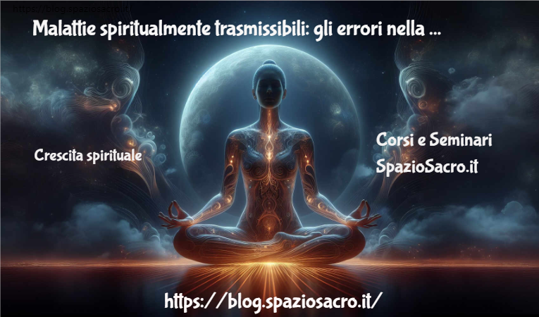 Malattie Spiritualmente Trasmissibili: Gli Errori Nella Ricerca Spirituale
