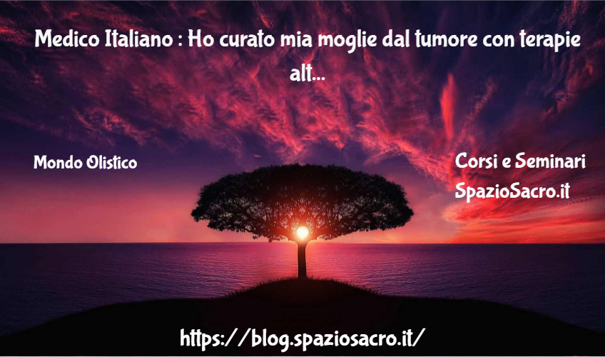 Medico Italiano : Ho Curato Mia Moglie Dal Tumore Con Terapie Alternative