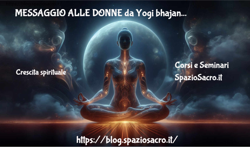 MESSAGGIO ALLE DONNE da Yogi bhajan 1 Messaggio Alle Donne Da Yogi Bhajan