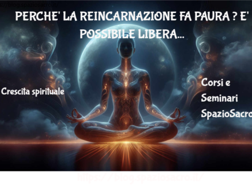 Perche' La Reincarnazione Fa Paura ? E' Possibile Liberarsi Dal Karma ?