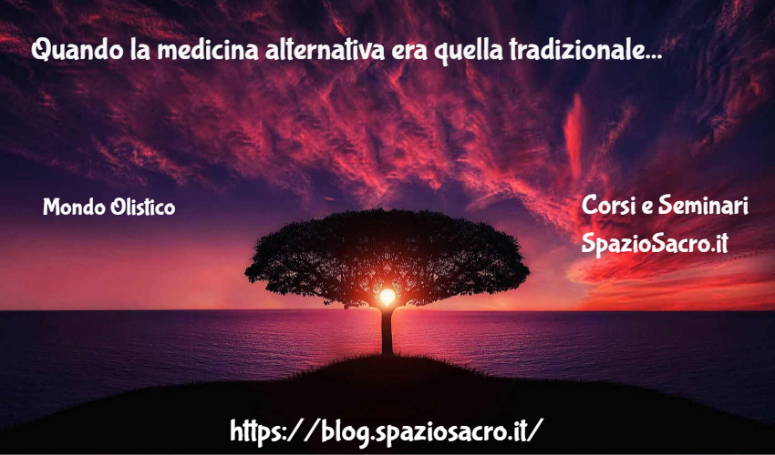 Quando la medicina alternativa era quella tradizionale 1 Quando La Medicina Alternativa Era Quella Tradizionale