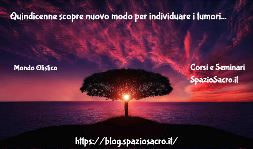 Quindicenne Scopre Nuovo Modo Per Individuare I Tumori