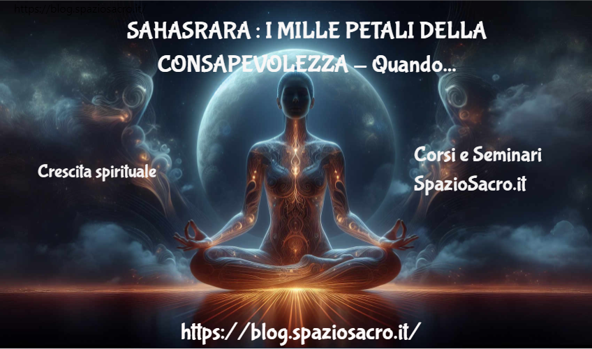 Sahasrara : I Mille Petali Della Consapevolezza Quando Una Persona Si Illumina Cosa Accade ?