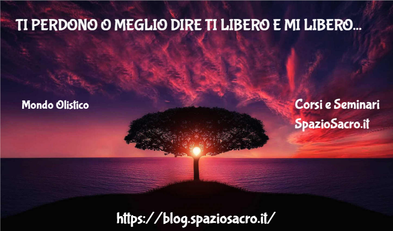 Ti Perdono O Meglio Dire Ti Libero E Mi Libero